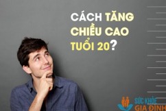 Hướng dẫn cách tăng chiều cao ở tuổi 20 an toàn hiệu quả